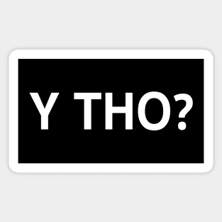 Y Tho? Sticker